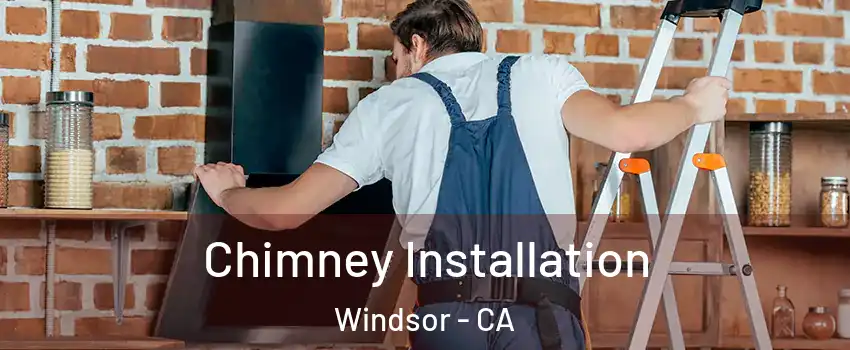  Chimney Installation Windsor - CA