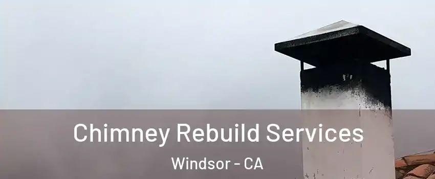  Chimney Rebuild Services Windsor - CA