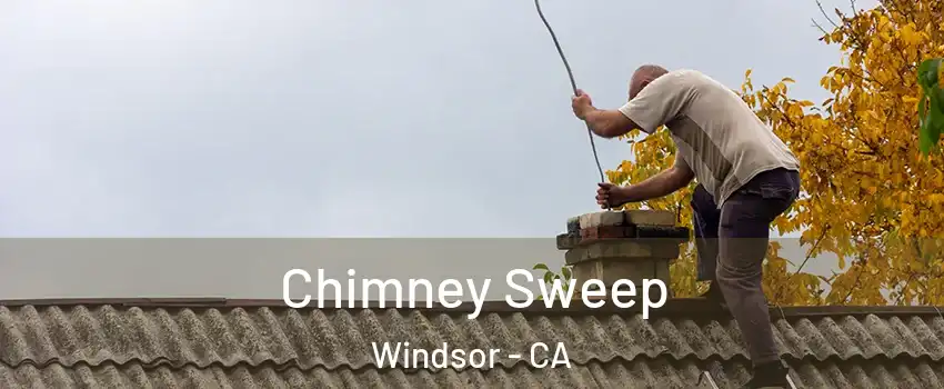  Chimney Sweep Windsor - CA