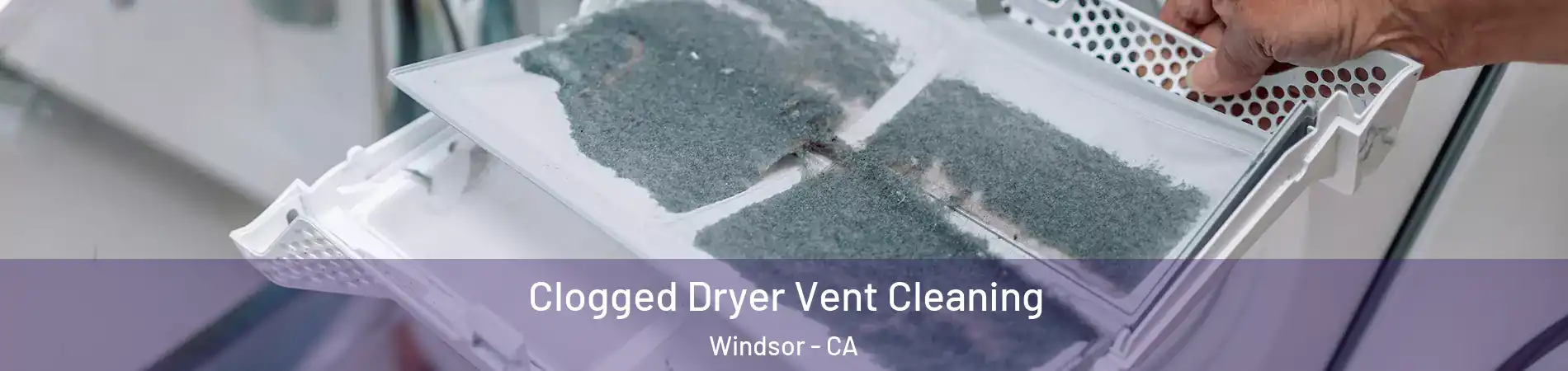  Clogged Dryer Vent Cleaning Windsor - CA