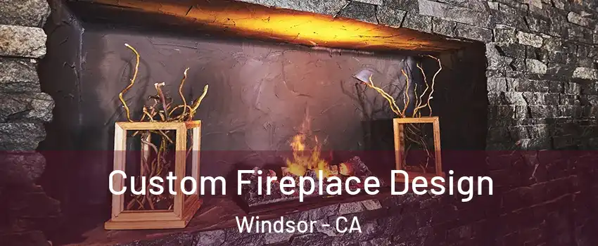  Custom Fireplace Design Windsor - CA