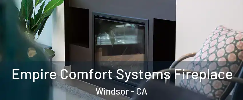  Empire Comfort Systems Fireplace Windsor - CA