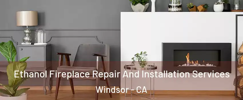  Ethanol Fireplace Repair And Installation Services Windsor - CA