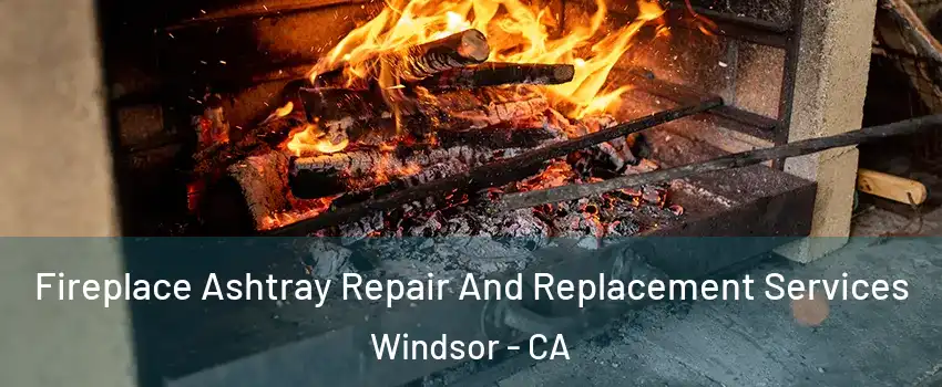  Fireplace Ashtray Repair And Replacement Services Windsor - CA