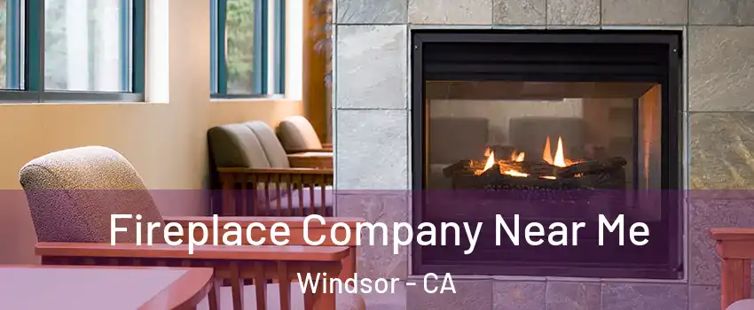  Fireplace Company Near Me Windsor - CA