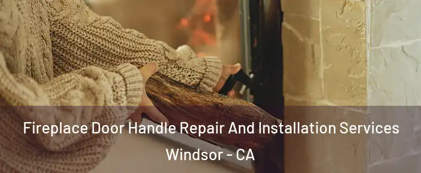  Fireplace Door Handle Repair And Installation Services Windsor - CA