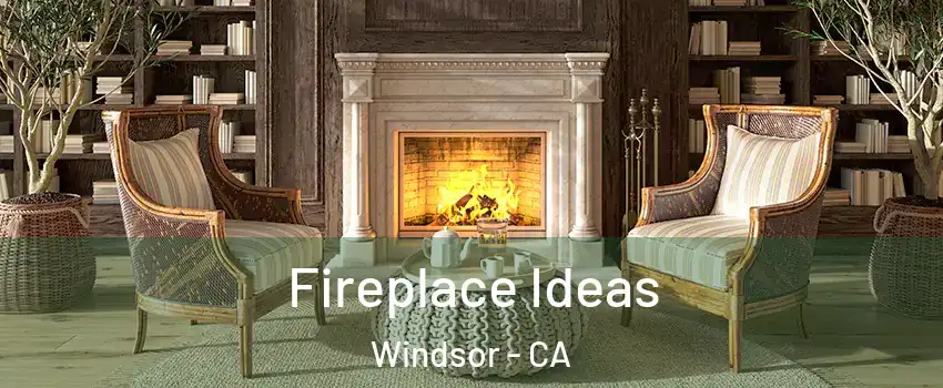  Fireplace Ideas Windsor - CA
