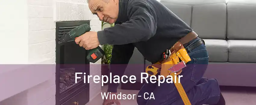  Fireplace Repair Windsor - CA