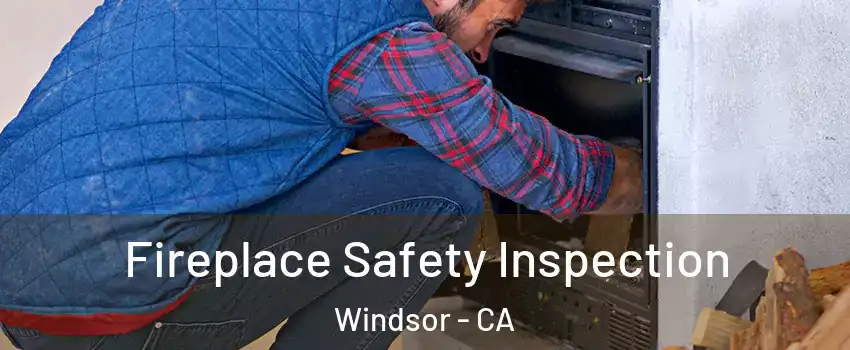  Fireplace Safety Inspection Windsor - CA