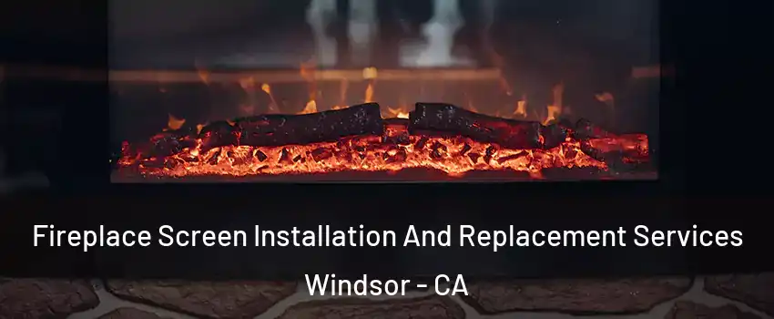  Fireplace Screen Installation And Replacement Services Windsor - CA