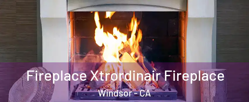  Fireplace Xtrordinair Fireplace Windsor - CA