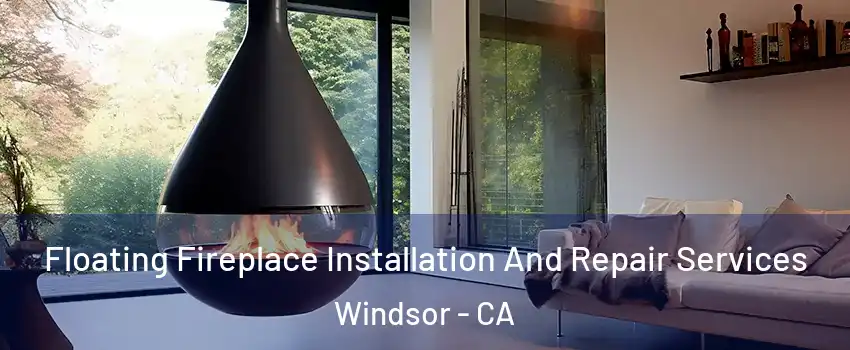 Floating Fireplace Installation And Repair Services Windsor - CA