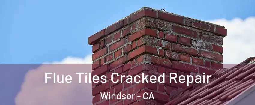  Flue Tiles Cracked Repair Windsor - CA