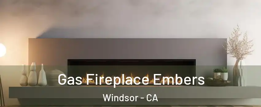  Gas Fireplace Embers Windsor - CA