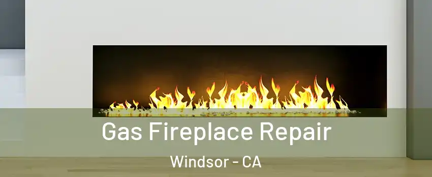  Gas Fireplace Repair Windsor - CA