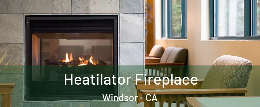  Heatilator Fireplace Windsor - CA