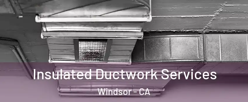  Insulated Ductwork Services Windsor - CA