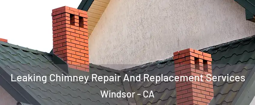  Leaking Chimney Repair And Replacement Services Windsor - CA