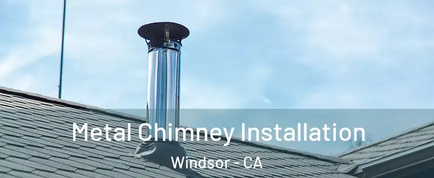  Metal Chimney Installation Windsor - CA