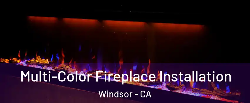  Multi-Color Fireplace Installation Windsor - CA