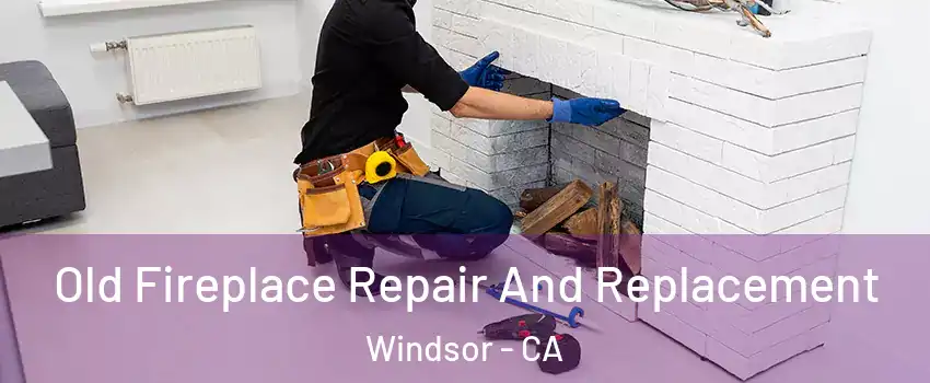  Old Fireplace Repair And Replacement Windsor - CA