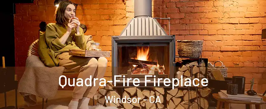  Quadra-Fire Fireplace Windsor - CA