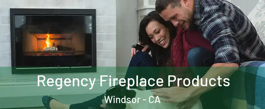  Regency Fireplace Products Windsor - CA