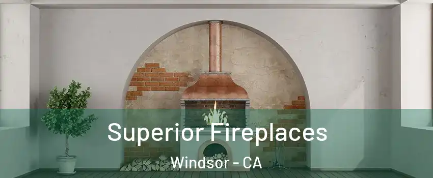  Superior Fireplaces Windsor - CA