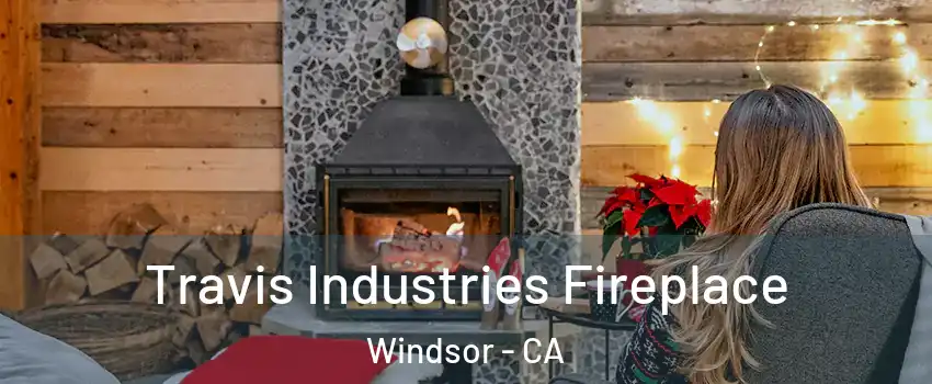  Travis Industries Fireplace Windsor - CA
