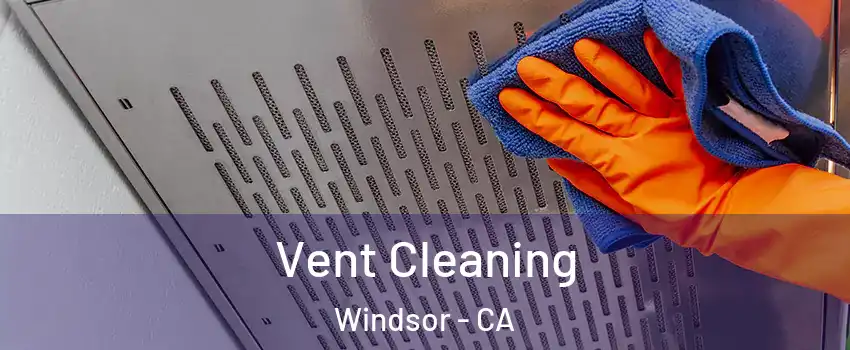 Vent Cleaning Windsor - CA