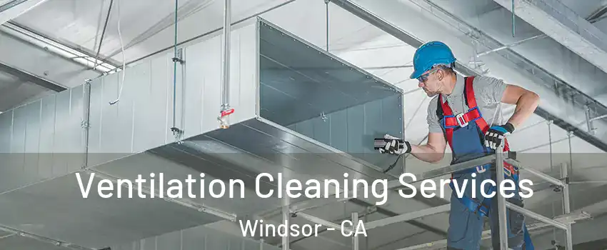  Ventilation Cleaning Services Windsor - CA