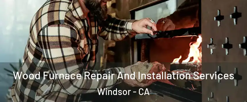  Wood Furnace Repair And Installation Services Windsor - CA