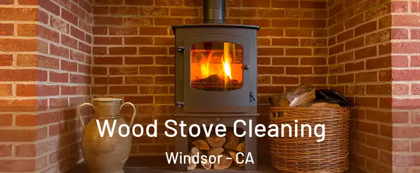  Wood Stove Cleaning Windsor - CA