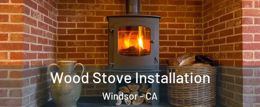  Wood Stove Installation Windsor - CA